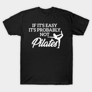 If It’s Easy Its Probably Not Pilates T-Shirt